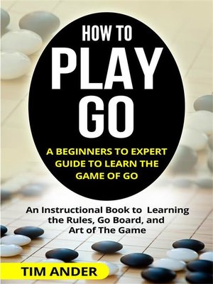 cover image of How to Play Go--A Beginners to Expert Guide to Learn the Game of Go